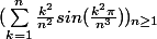 (\sum_{k=1}^{n}{\frac{k^2}{n^2}sin(\frac{k^2\pi}{n^3})}) _{n\geq 1}